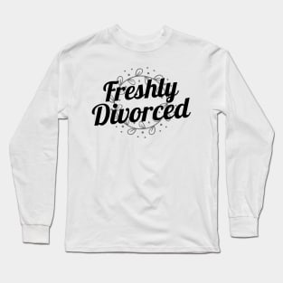 Freshly Divorced, Divorce Long Sleeve T-Shirt